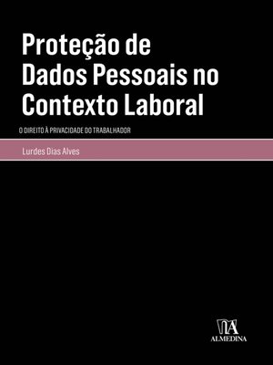 cover image of Proteção de Dados Pessoais no Contexto Laboral--O Direito à Privacidade do Trabalhador